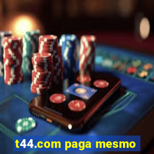 t44.com paga mesmo